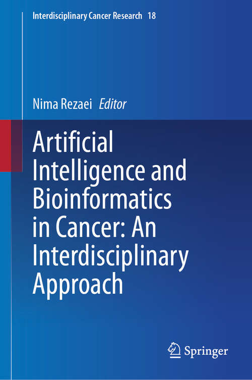 Book cover of Artificial Intelligence and Bioinformatics in Cancer: An Interdisciplinary Approach (Interdisciplinary Cancer Research #18)