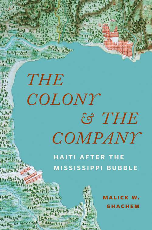 Book cover of The Colony and the Company: Haiti after the Mississippi Bubble