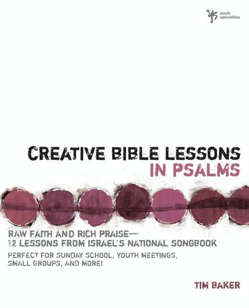 Book cover of Creative Bible Lessons in Psalms: Raw Faith and Rich Praise---12 Lessons from Israel's National Songbook