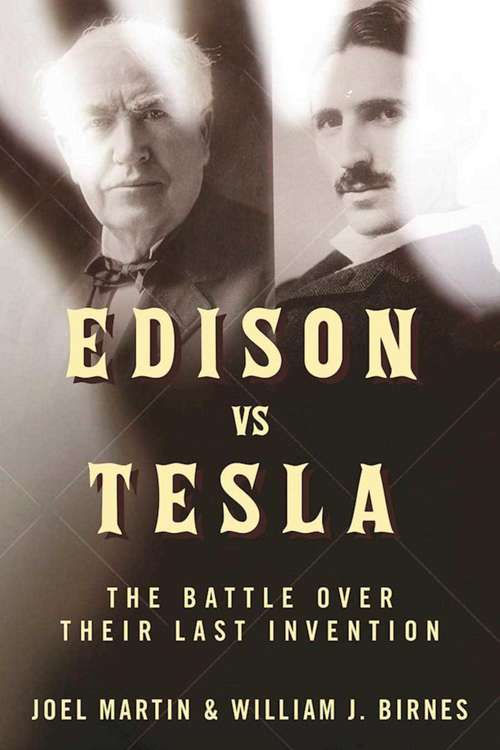 Book cover of Edison vs. Tesla: The Battle over Their Last Invention