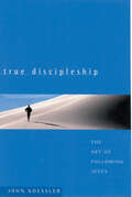 True Discipleship: The Art of Following Jesus