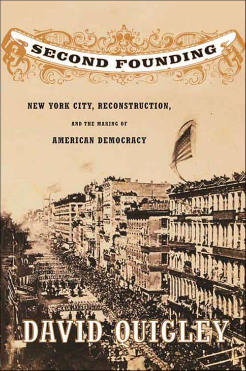 Book cover of Second Founding: New York City, Reconstruction, and the Making of American Democracy