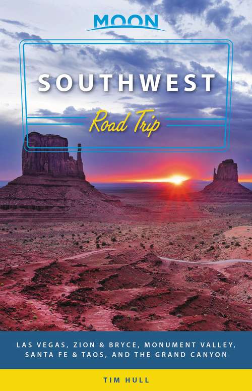 Book cover of Moon Southwest Road Trip: Las Vegas, Zion & Bryce, Monument Valley, Santa Fe & Taos, and the Grand Canyon (2) (Travel Guide)