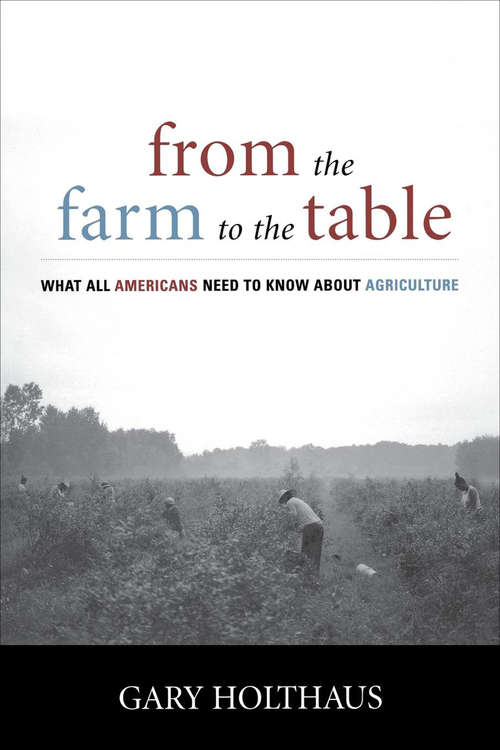 Book cover of From the Farm to the Table: What All Americans Need to Know about Agriculture (Culture of the Land)