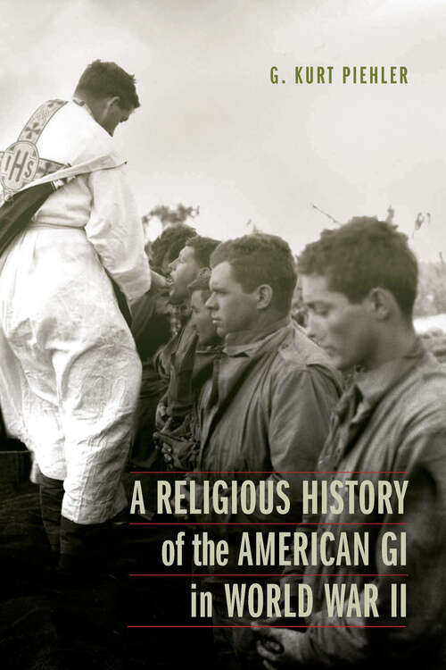 Book cover of A Religious History of the American GI in World War II (Studies in War, Society, and the Military)