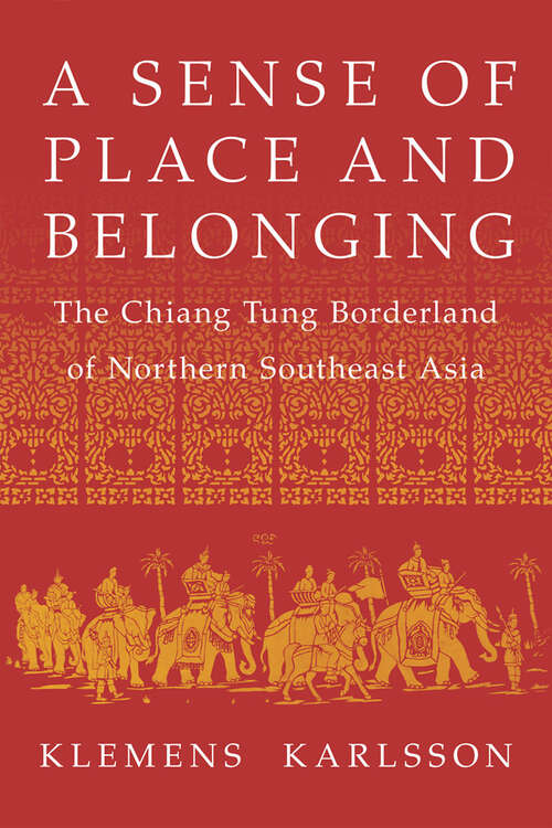 Book cover of A Sense of Place and Belonging: The Chiang Tung Borderland of Northern Southeast Asia (NIU Southeast Asian Series)