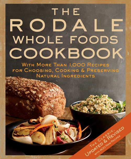 Book cover of The Rodale Whole Foods Cookbook: With More Than 1,000 Recipes for Choosing, Cooking, & Preserving Natural Ingredi ents