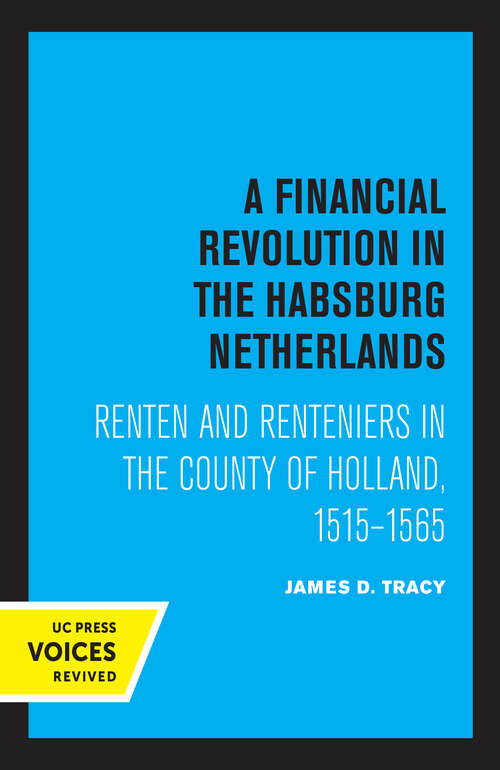 Book cover of A Financial Revolution in the Habsburg Netherlands: Renten and Renteniers in the County of Holland, 1515-1565