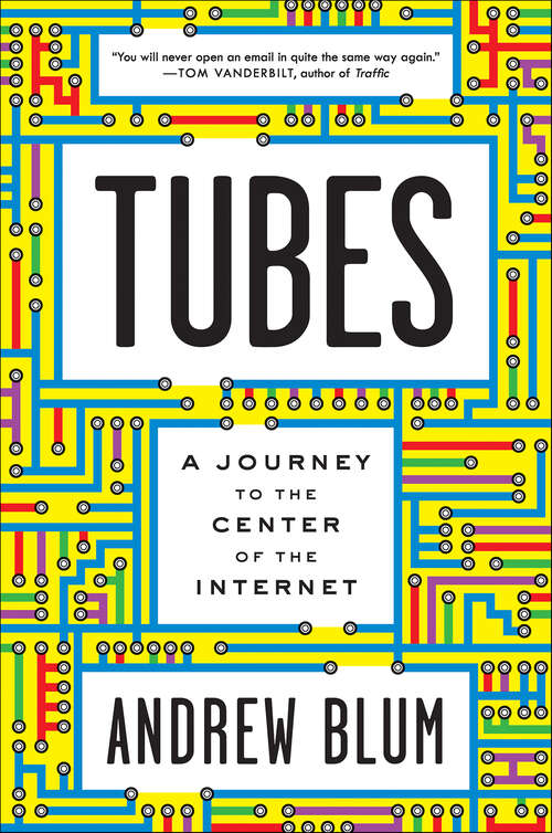 Book cover of Tubes: A Journey to the Center of the Internet