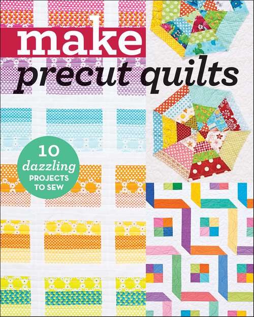 Book cover of Make Precut Quilts: 10 Dazzling Projects to Sew