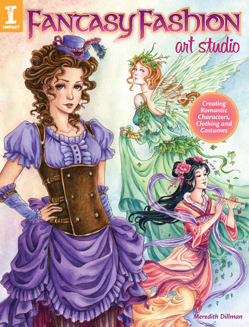 Book cover of Fantasy Fashion Art Studio: Creating Romantic Characters, Clothing and Costumes