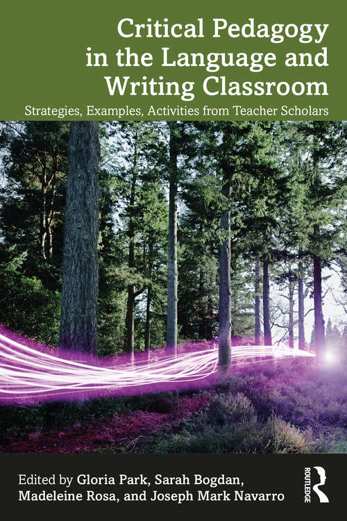 Book cover of Critical Pedagogy in the Language and Writing Classroom: Strategies, Examples, Activities from Teacher Scholars