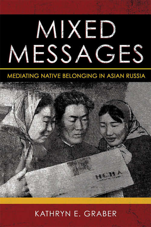 Book cover of Mixed Messages: Mediating Native Belonging in Asian Russia