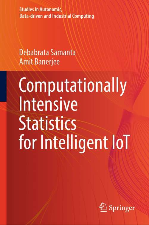 Computationally Intensive Statistics for Intelligent IoT (Studies in Autonomic, Data-driven and Industrial Computing)