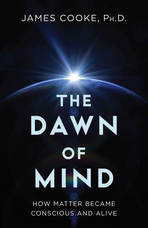 Book cover of Dawn of Mind: How Matter Became Conscious and Alive