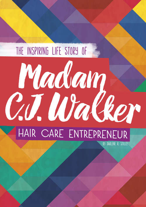 Book cover of Madam C. J. Walker: The Inspiring Life Story of the Hair Care Entrepreneur (Inspiring Stories)