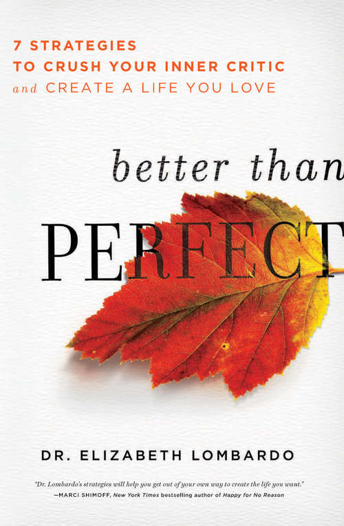 Book cover of Better than Perfect: 7 Strategies to Crush Your Inner Critic and Create a Life You Love