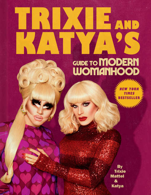 Book cover of Trixie and Katya's Guide to Modern Womanhood