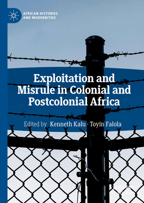 Book cover of Exploitation and Misrule in Colonial and Postcolonial Africa (1st ed. 2019) (African Histories and Modernities)