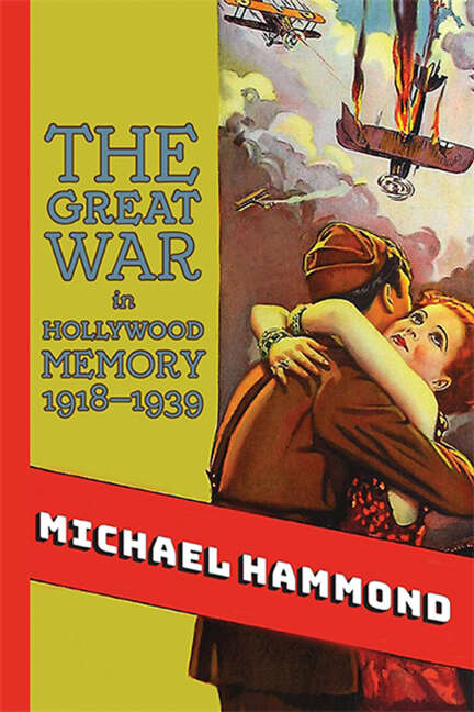 Book cover of The Great War in Hollywood Memory, 1918-1939 (SUNY series, Horizons of Cinema)