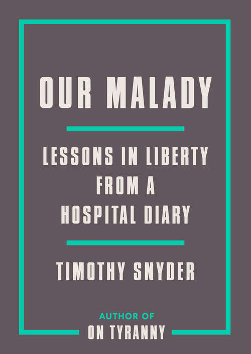 Book cover of Our Malady: Lessons in Liberty from a Hospital Diary