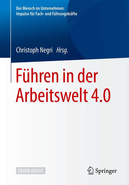Book cover of Führen in der Arbeitswelt 4.0 (1. Aufl. 2019) (Der Mensch im Unternehmen: Impulse für Fach- und Führungskräfte)