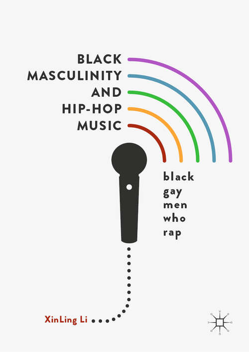 Book cover of Black Masculinity and Hip-Hop Music: Black Gay Men Who Rap (1st ed. 2019)