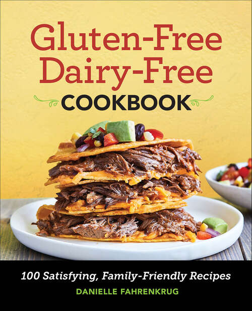 Book cover of Gluten-Free Dairy-Free Cookbook: 100 Satisfying, Family-Friendly Recipes