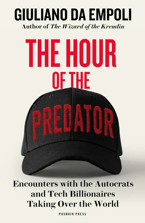 Book cover of The Hour of the Predator: Encounters with the Autocrats and Tech Billionaires Taking Over the World