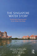 The Singapore Water Story: Sustainable Development in an Urban City State