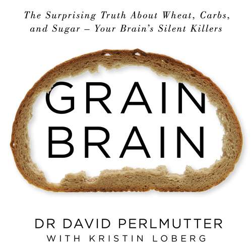 Book cover of Grain Brain: The Surprising Truth about Wheat, Carbs, and Sugar - Your Brain's Silent Killers