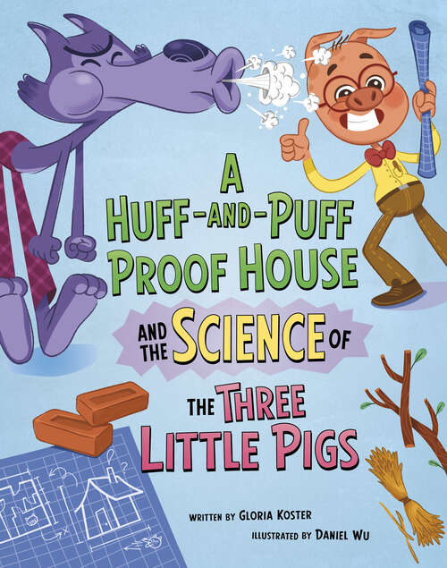 Book cover of A Huff-and-Puff Proof House and the Science of the Three Little Pigs