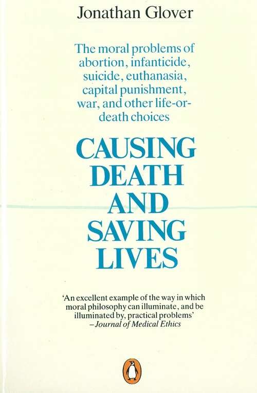 Book cover of Causing Death and Saving Lives: The Moral Problems of Abortion, Infanticide, Suicide, Euthanasia, Capital Punishment, War and Other Life-or-death Choices