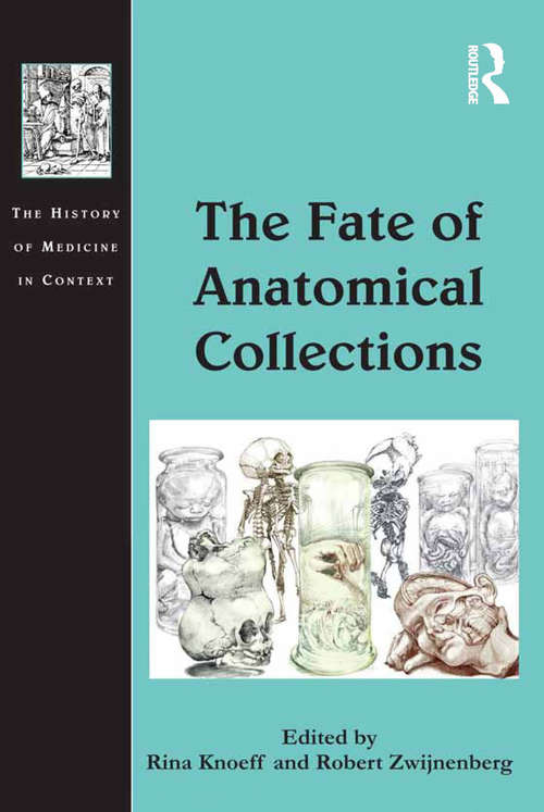 Book cover of The Fate of Anatomical Collections (The History of Medicine in Context)