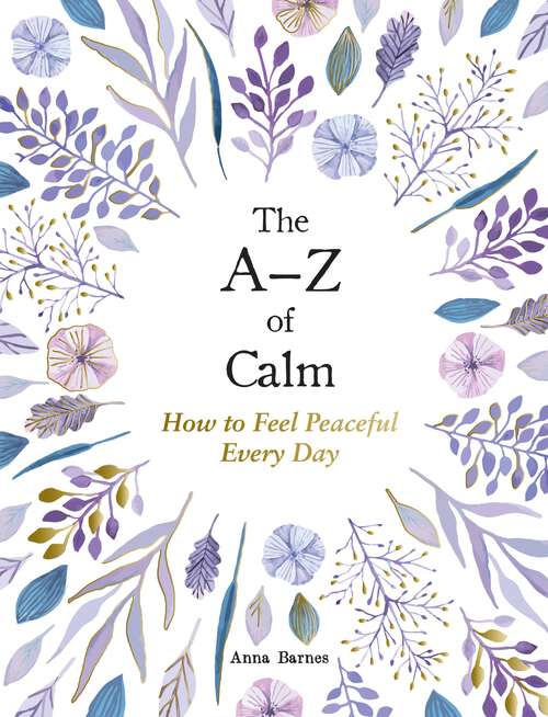 Book cover of The A–Z of Calm: How to Feel Peaceful Every Day