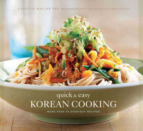 Quick & Easy Korean Cooking: More Than 70 Everyday Recipes (Quick & Easy)