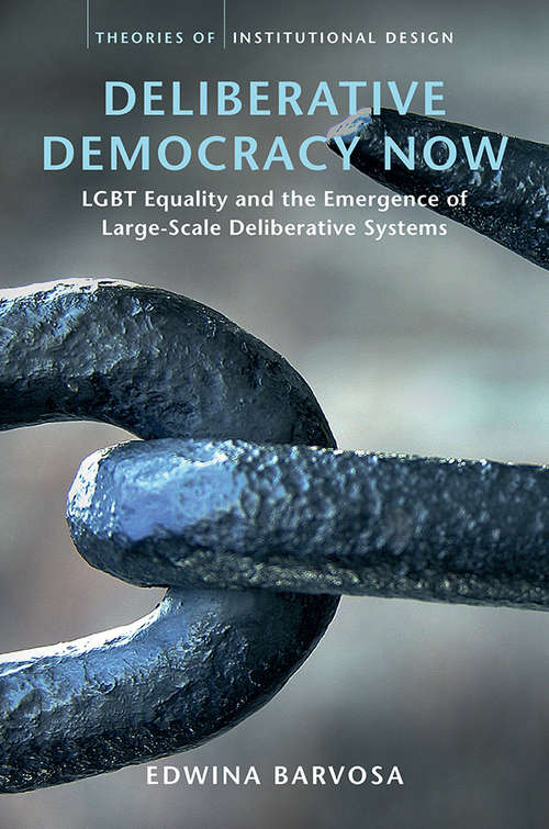 Book cover of Deliberative Democracy Now: Lgbt Equality And The Emergence Of Large-scale Deliberative Systems (Theories Of Institutional Design Ser.)