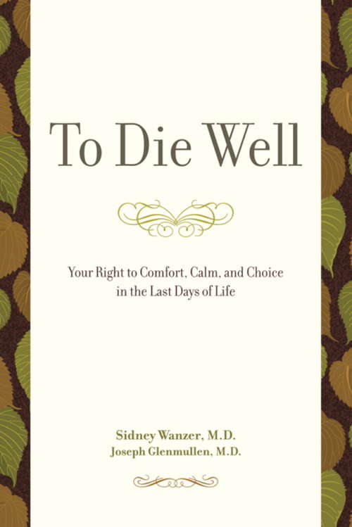 Book cover of To Die Well: Your Right to Comfort, Calm, and Choice in the Last Days of Life