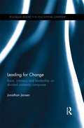 Leading for Change: Race, intimacy and leadership on divided university campuses (Routledge Research in Educational Leadership)