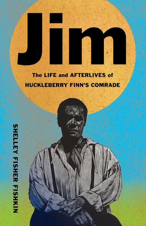 Book cover of Jim: The Life and Afterlives of Huckleberry Finn's Comrade (Black Lives)