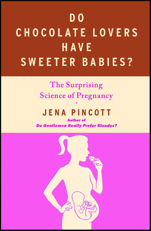 Book cover of Do Chocolate Lovers Have Sweeter Babies?: The Surprising Science of Pregnancy