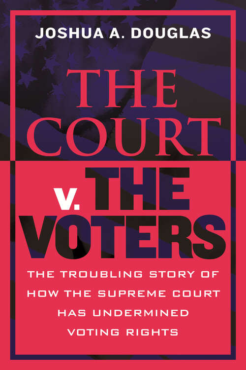 Book cover of The Court v. The Voters: The Troubling Story of How the Supreme Court Has Undermined Voting Rights