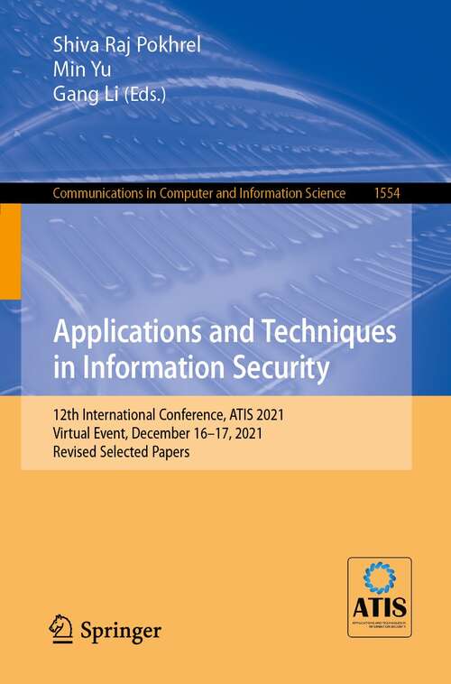 Applications and Techniques in Information Security: 12th International Conference, ATIS 2021, Virtual Event, December 16–17, 2021, Revised Selected Papers (Communications in Computer and Information Science #1554)