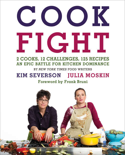 Book cover of CookFight: 2 Cooks, 12 Challenges, 125 Recipes, an Epic Battle for Kitchen Dominance