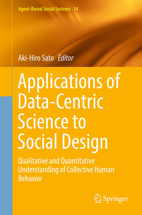 Book cover of Applications of Data-Centric Science to Social Design: Qualitative and Quantitative Understanding of Collective Human Behavior (1st ed. 2019) (Agent-Based Social Systems #14)