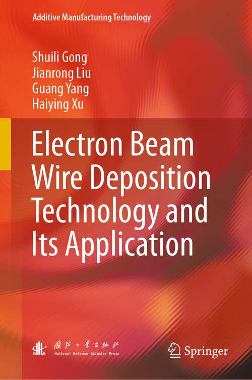 Electron Beam Wire Deposition Technology and Its Application (Additive Manufacturing Technology)