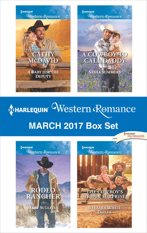 Harlequin Western Romance March 2017 Box Set: A Baby for the Deputy\The Cowboy's Triple Surprise\A Cowboy to Call Daddy\Rodeo Rancher