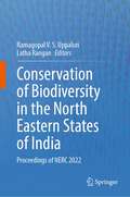 Conservation of Biodiversity in the North Eastern States of India: Proceedings of NERC 2022
