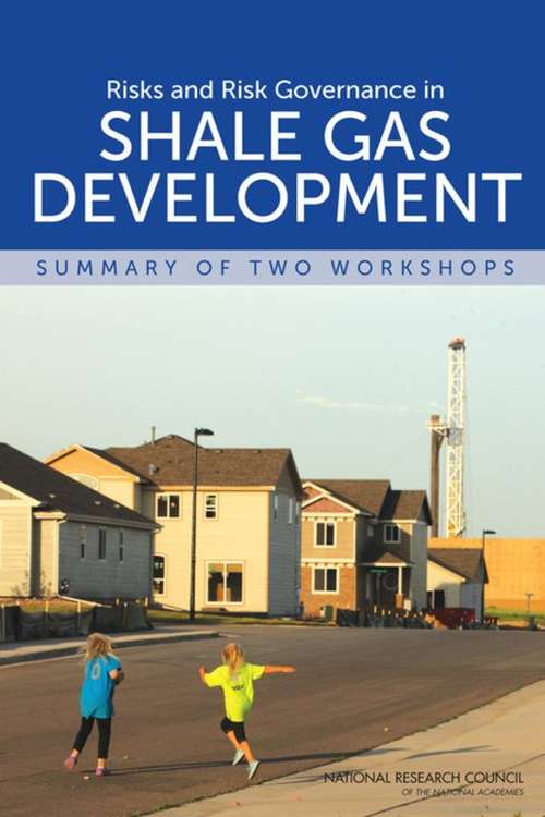 Risks and Risk Governance in Shale Gas Development: Summary of Two Workshops