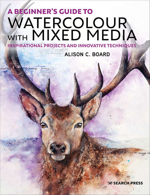 Book cover of A Beginner’s Guide to Watercolour with Mixed Media: Inspirational Projects and Innovative Techniques
